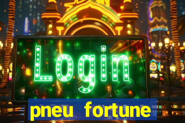 pneu fortune reclame aqui